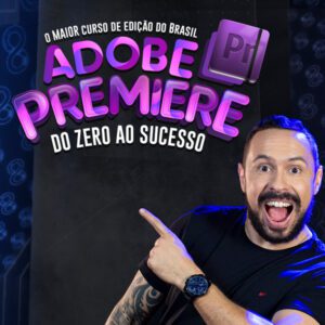 Curso Adobe Premiere do Zero ao Sucesso - Adrian Sacomani