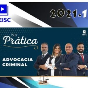 CEISC 2021 - (NÁ PRÁTICA) ADVOCACIA CRIMINAL