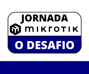 Jornada MikroTik - O DESAFIO - Redes Brasil
