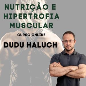 NUTRIÇÃO E HIPERTROFIA MUSCULAR - Dudu Haluch